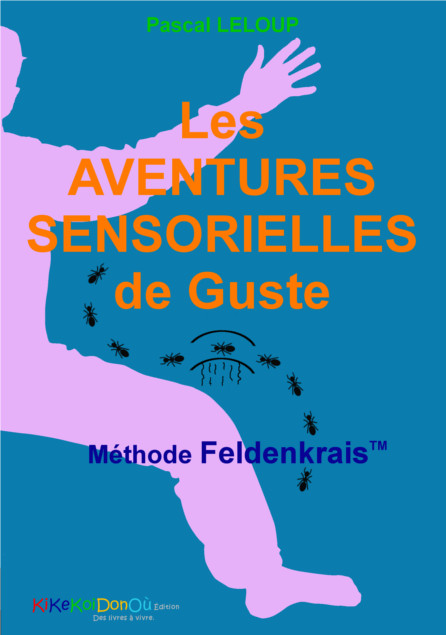 Les aventures sensorielles de guste methode feldenkrais - Pascal LELOUP
